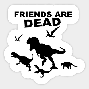 Friends Are Dead Sticker